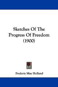 Sketches Of The Progress Of Freedom (1900)