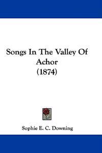 Songs In The Valley Of Achor (1874)