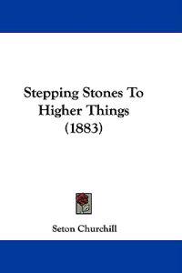 Stepping Stones To Higher Things (1883)