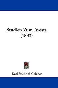 Geldner, K: Studien Zum Avesta (1882)