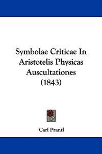 Symbolae Criticae In Aristotelis Physicas Auscultationes (1843)