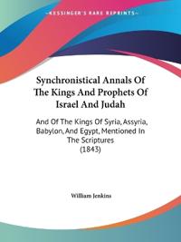Synchronistical Annals Of The Kings And Prophets Of Israel And Judah