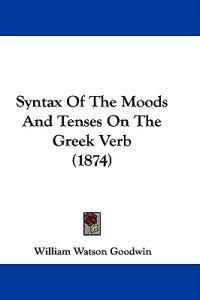 Syntax Of The Moods And Tenses On The Greek Verb (1874)