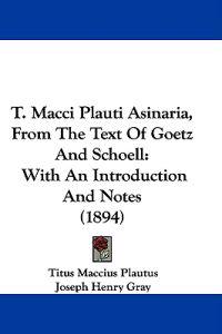 T. Macci Plauti Asinaria, From The Text Of Goetz And Schoell