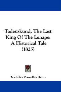 Tadeuskund, The Last King Of The Lenape