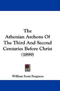 Ferguson, W: Athenian Archons Of The Third And Second Centur