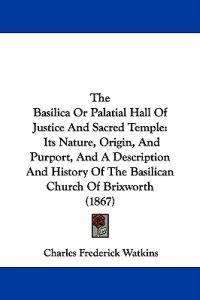 Kirjan kansi "The Basilica Or Palatial Hall Of Justice And Sacred Temple"