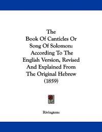 The Book Of Canticles Or Song Of Solomon