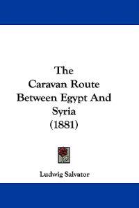 The Caravan Route Between Egypt And Syria (1881)