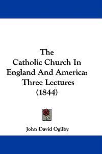 The Catholic Church In England And America