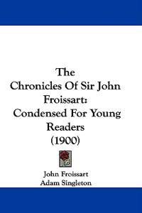 The Chronicles Of Sir John Froissart