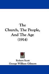 The Church, The People, And The Age (1914)