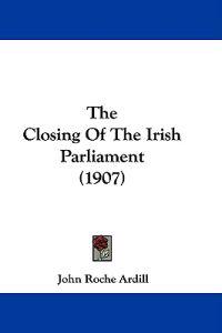 The Closing Of The Irish Parliament (1907)