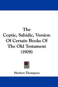 The Coptic, Sahidic, Version of Certain Books of the Old Testament (1908)