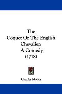 Bokomslag för "The Coquet Or The English Chevalier"