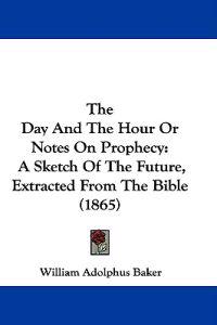 The Day And The Hour Or Notes On Prophecy