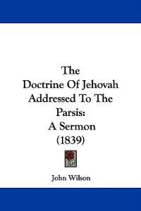 The Doctrine Of Jehovah Addressed To The Parsis