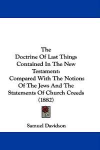 The Doctrine Of Last Things Contained In The New Testament