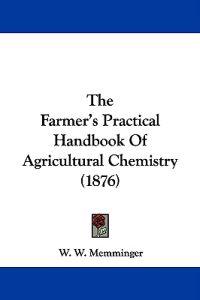 The Farmer's Practical Handbook Of Agricultural Chemistry (1876)