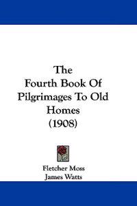 The Fourth Book of Pilgrimages to Old Homes