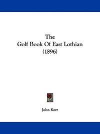 The Golf Book of East Lothian (1896)