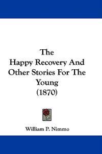 The Happy Recovery and Other Stories for the Young