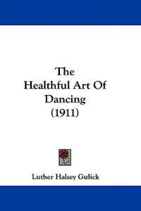 The Healthful Art Of Dancing (1911)