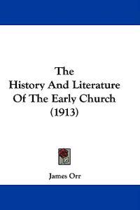 The History And Literature Of The Early Church (1913)