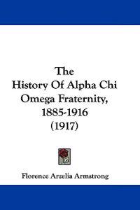 The History of Alpha Chi Omega Fraternity, 1885-1916