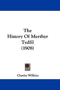 The History Of Merthyr Tydfil (1908)