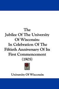 The Jubilee of the University of Wisconsin