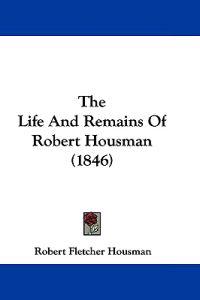 The Life and Remains of Robert Housman