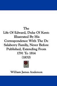 The Life of Edward, Duke of Kent