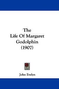 The Life Of Margaret Godolphin (1907)