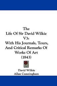 The Life Of Sir David Wilkie V3