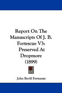Report On The Manuscripts Of J. B. Fortescue V3