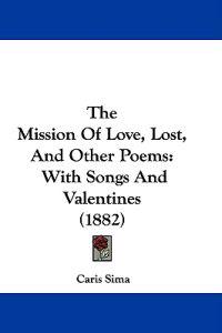 The Mission Of Love, Lost, And Other Poems