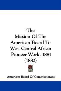 The Mission Of The American Board To West Central Africa
