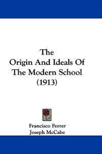 The Origin And Ideals Of The Modern School (1913)