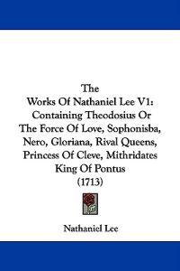 The Works Of Nathaniel Lee V1