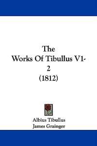 The Works Of Tibullus V1-2 (1812)
