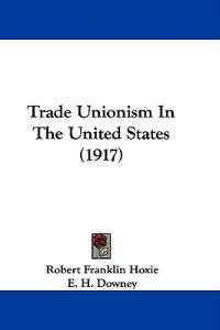 Trade Unionism In The United States (1917)