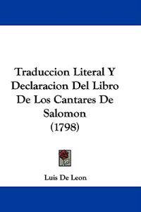 Traduccion Literal Y Declaracion Del Libro De Los Cantares De Salomon (1798)