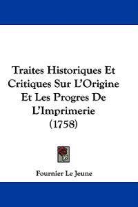 Traites Historiques Et Critiques Sur L'Origine Et Les Progres De L'Imprimerie (1758)