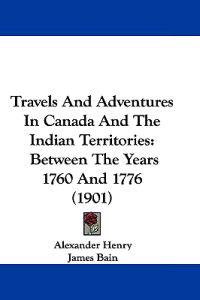 Travels And Adventures In Canada And The Indian Territories