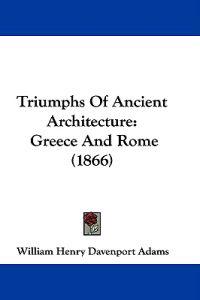 Triumphs Of Ancient Architecture