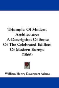 Triumphs Of Modern Architecture