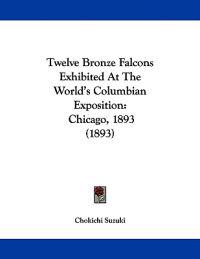 Twelve Bronze Falcons Exhibited At The World's Columbian Exposition