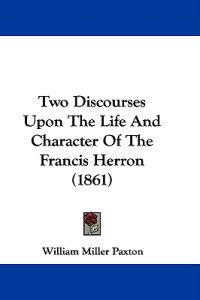 Two Discourses Upon The Life And Character Of The Francis Herron (1861)