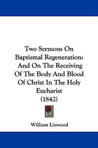 Two Sermons On Baptismal Regeneration